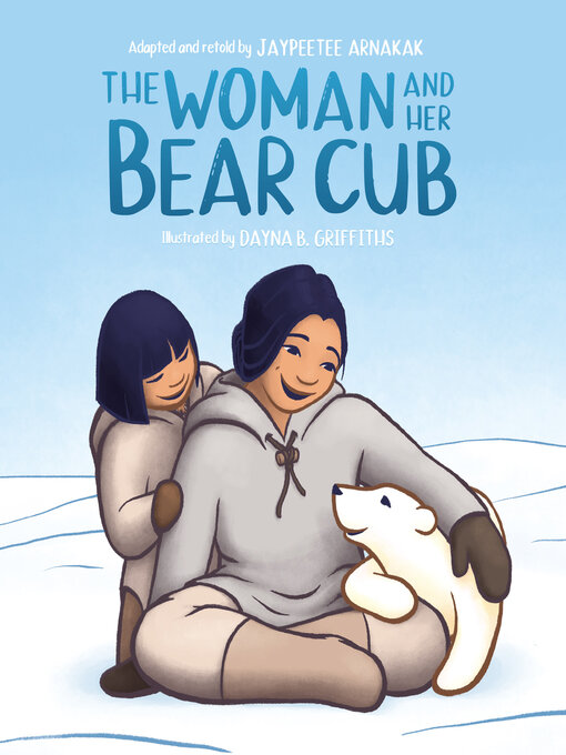 Title details for The Woman and Her Bear Cub by Jaypeetee Arnakak - Available